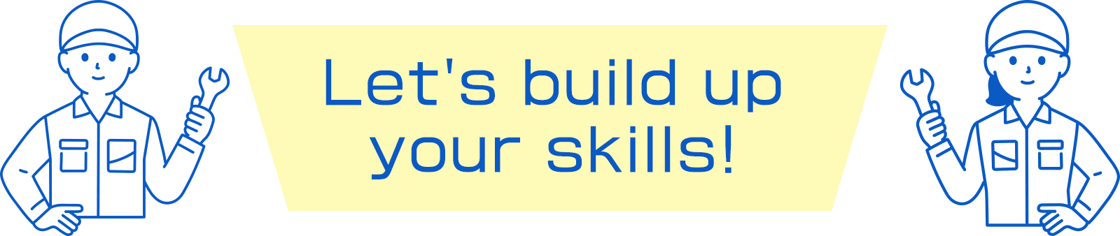 Let's build up your skills!